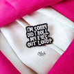 I M Sorry Did I Roll My Eyes Out Loud?   Brooch