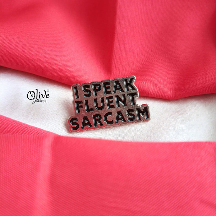 I SPEAK FLUENT SARCASM Brooch