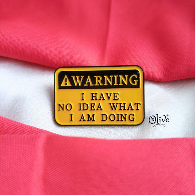 I HAVE NO IDEA WHAT I AM DOING Brooch