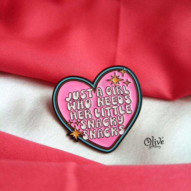 JUST A GIRL WHO NEEDS HER LITTLE SNACKY Brooch