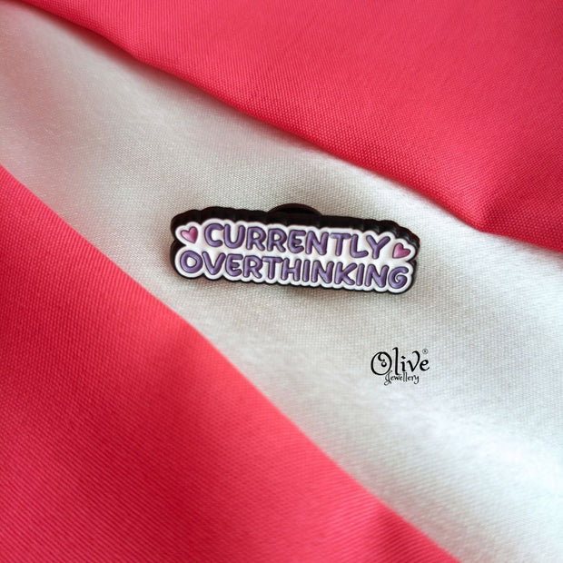 Currently Overthinking-Brooch