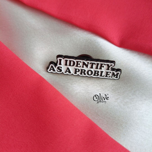 I Identify As A Problem-Brooch