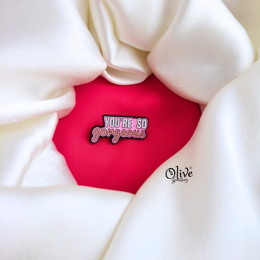 YOU'RE So Gorgeous-Brooch