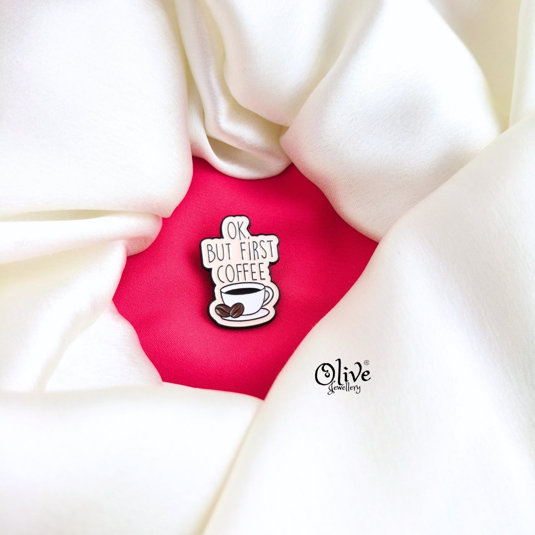 Ok But First Coffee-Brooch