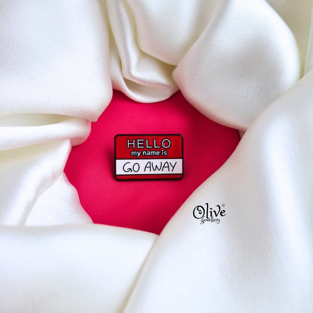 Hello My Name Is Go Away-Brooch