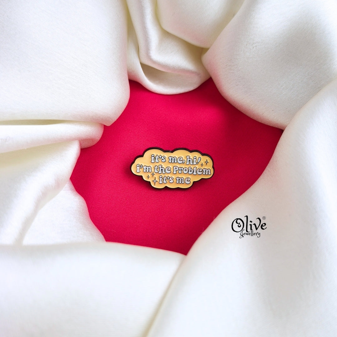 It's Me Hi I'M The Problem-Brooch