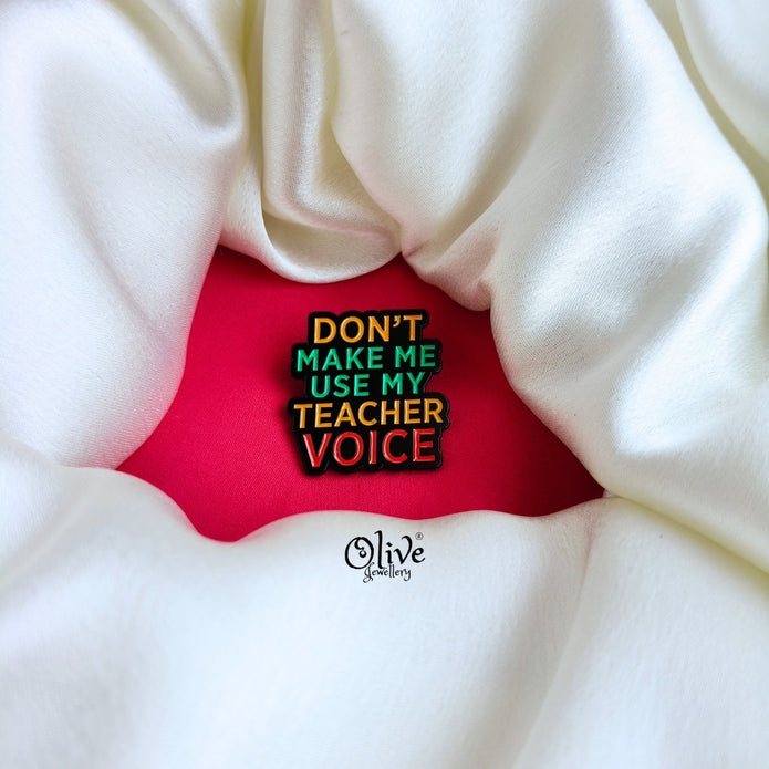 Don't Make Me Use My Teacher Voice - Brooch