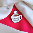 Espresso Urself-Brooch